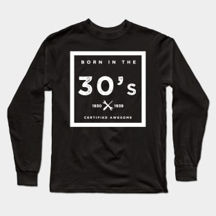 Born in the 30s. Certified Awesome Long Sleeve T-Shirt